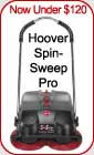 The new Hoover SpinSweep Pro is less than $90 purchased through our new amazon.com portal